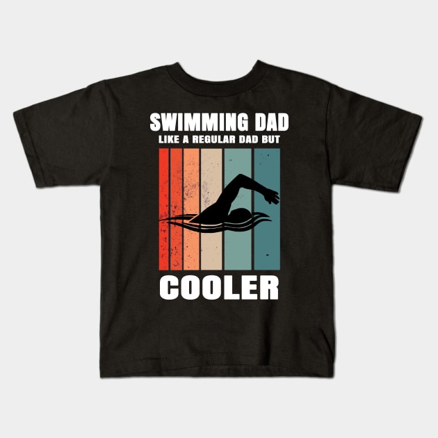 Swimming Dad Like A Regular Dad But Cooler Kids T-Shirt by Hunter_c4 "Click here to uncover more designs"